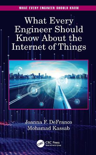[object Object] «What Every Engineer Should Know About the Internet of Things», авторів Джоанна Ф. ДеФранко, Мохамад Кассаб - фото №1