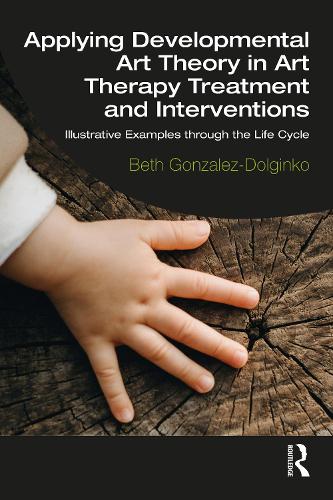 Бумажная книга «Applying Developmental Art Theory in Art Therapy Treatment and Interventions: Illustrative Examples through the Life Cycle», автор Бет Гонсалес-Долгинко - фото №1