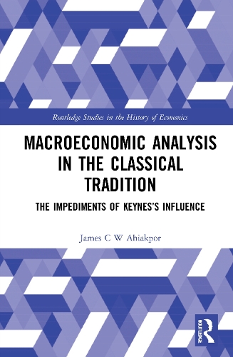 [object Object] «Macroeconomic Analysis in the Classical Tradition: The Impediments Of Keynes’s Influence», автор Джеймс С. В. Ахиакпор - фото №1