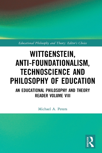 Бумажная книга «Wittgenstein, Anti-foundationalism, Technoscience and Philosophy of Education: An Educational Philosophy and Theory Reader Volume VIII», автор Майкл А. Питерс - фото №1
