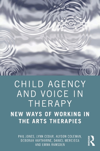 Бумажная книга «Child Agency and Voice in Therapy: New Ways of Working in the Arts Therapies», авторов Элисон Колман, Дэниел Мерсика, Дебора Хейторн, Эмма Рамсден, Линн Сидар, Фил Джонс - фото №1