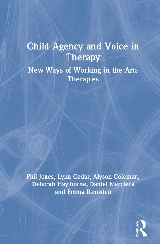 Паперова книга «Child Agency and Voice in Therapy: New Ways of Working in the Arts Therapies», авторів Елісон Коулман, Даніель Мерсієка, Дебора Хейторн, Емма Рамсден, Лінн Сідар, Філ Джонс - фото №1