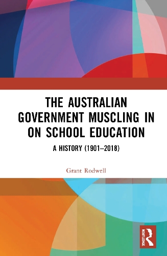 Бумажная книга «The Australian Government Muscling in on School Education: A History (1901–2018)», автор Грант Родуэлл - фото №1