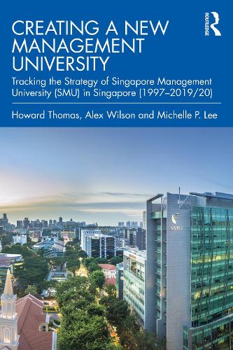 Бумажная книга «Creating a New Management University: Tracking the Strategy of Singapore Management University (SMU) in Singapore (1997–2019/20)», авторов Алекс Уилсон, Говард Томас, Мишель П. Ли - фото №1