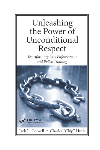 Бумажная книга «Unleashing the Power of Unconditional Respect: Transforming Law Enforcement and Police Training», авторов Чарльз Хут, Джек Колвелл - фото №1