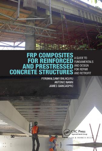 Бумажная книга «FRP Composites for Reinforced and Prestressed Concrete Structures: A Guide to Fundamentals and Design for Repair and Retrofit», авторов Антонио Нанни, Джеймс Джанкаспро, Перумалсами Балагуру - фото №1