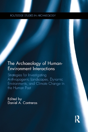 Бумажная книга «The Archaeology of Human-Environment Interactions: Strategies for Investigating Anthropogenic Landscapes, Dynamic Environments, and Climate Change in the Human Past» - фото №1