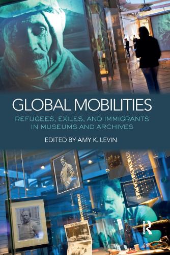 Паперова книга «Global Mobilities: Refugees, Exiles, and Immigrants in Museums and Archives» - фото №1