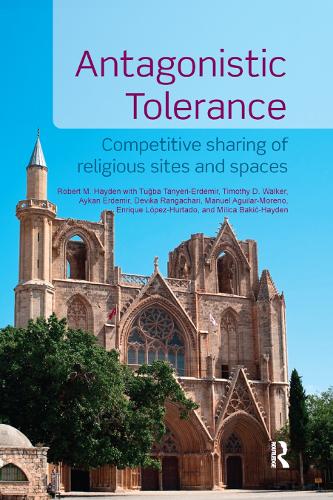 Бумажная книга «Antagonistic Tolerance: Competitive Sharing of Religious Sites and Spaces», авторов Айкан Эрдемир, Девика Рангачари, Энрике Лопес-Уртадо, Милица Бакич-Хайден, Роберт М. Хейден, Тимоти Д. Уокер, Тугба Таньери-Эрдемир - фото №1