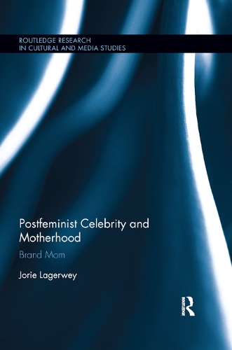 Бумажная книга «Postfeminist Celebrity and Motherhood: Brand Mom», автор Джори Лагервей - фото №1
