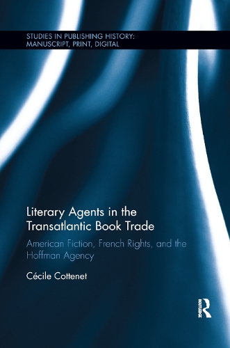 Бумажная книга «Literary Agents in the Transatlantic Book Trade: American Fiction, French Rights, and the Hoffman Agency», автор Сесиль Коттене - фото №1