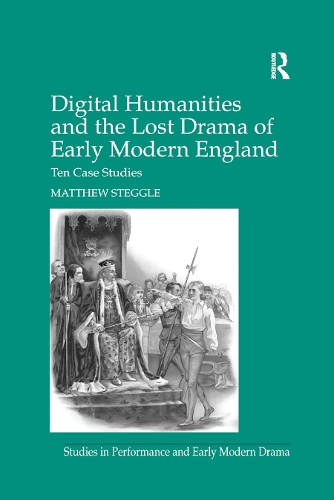 Паперова книга «Digital Humanities and the Lost Drama of Early Modern England: Ten Case Studies», автор Метью Стеггл - фото №1