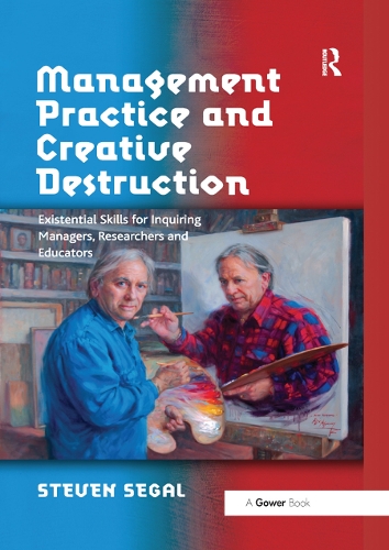Паперова книга «Management Practice and Creative Destruction: Existential Skills for Inquiring Managers, Researchers and Educators», автор Стівен Сігал - фото №1