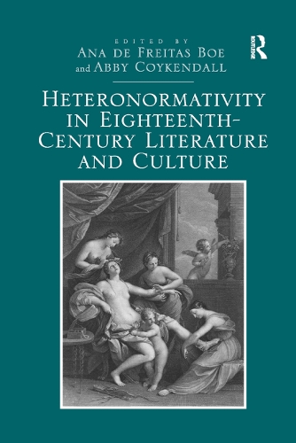Бумажная книга «Heteronormativity in Eighteenth-Century Literature and Culture», авторов Эбби Койкендалл, Ана де Фрейтас Боэ - фото №1