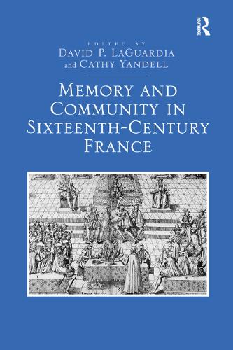 Бумажная книга «Memory and Community in Sixteenth-Century France», авторов Кэти Янделл, Дэвид П. Лагуардиа - фото №1