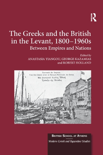 Паперова книга «The Greeks and the British in the Levant, 1800-1960s: Between Empires and Nations» - фото №1