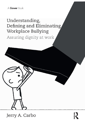 Паперова книга «Understanding, Defining and Eliminating Workplace Bullying: Assuring dignity at work», автор Джеррі А. Карбо - фото №1