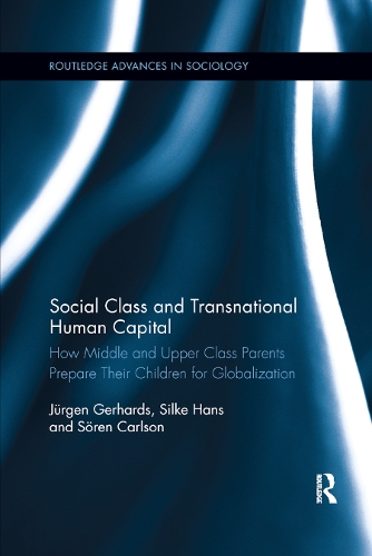 [object Object] «Social Class and Transnational Human Capital: How Middle and Upper Class Parents Prepare Their Children for Globalization», авторів Ганс Зільке, Юрген Герхардс, Сьорен Карлсон - фото №1