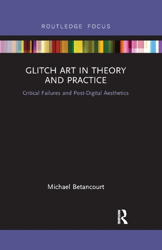 Бумажная книга «Glitch Art in Theory and Practice: Critical Failures and Post-Digital Aesthetics», автор Майкл Бетанкур - фото №1