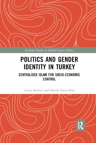 Бумажная книга «Politics and Gender Identity in Turkey: Centralised Islam for Socio-Economic Control», авторов Ханде Эслен-Зия, Умут Коркут - фото №1