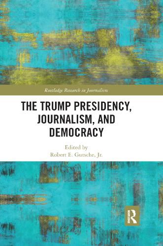 Бумажная книга «The Trump Presidency, Journalism, and Democracy» - фото №1