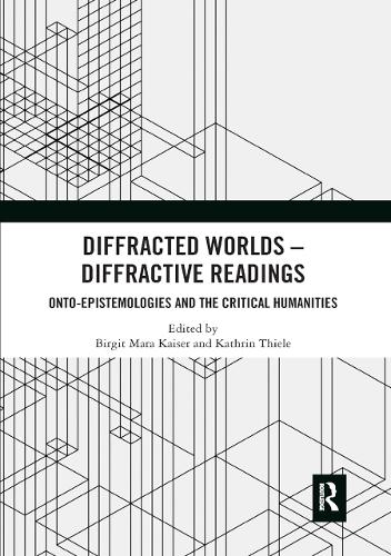 Бумажная книга «Diffracted Worlds - Diffractive Readings: Onto-Epistemologies and the Critical Humanities» - фото №1