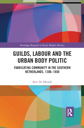 Бумажная книга «Guilds, Labour and the Urban Body Politic: Fabricating Community in the Southern Netherlands, 1300-1800», автор Берт де Мунк - фото №1