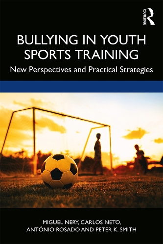 Бумажная книга «Bullying in Youth Sports Training: New perspectives and practical strategies», авторов Антонио Росадо, Карлос Нето, Мигель Нери, Питер К. Смит - фото №1
