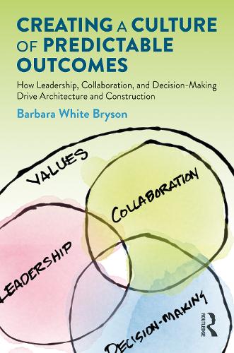 Бумажная книга «Creating a Culture of Predictable Outcomes: How Leadership, Collaboration, and Decision-Making Drive Architecture and Construction», автор Барбара Брайсон - фото №1
