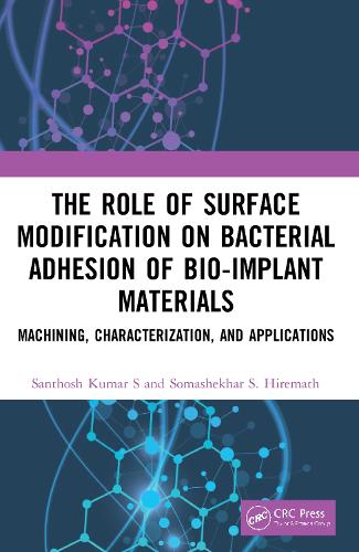 Бумажная книга «The Role of Surface Modification on Bacterial Adhesion of Bio-implant Materials: Machining, Characterization, and Applications», авторов Сантхош Кумар С, Сомашекхар С. Хирематх - фото №1