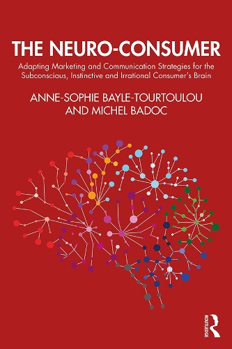 Бумажная книга «The Neuro-Consumer: Adapting Marketing and Communication Strategies for the Subconscious, Instinctive and Irrational Consumer's Brain», авторов Анн-Софи Байле-Туртулу, Мишель Бадок - фото №1
