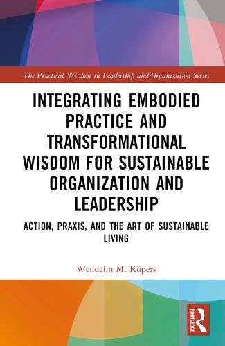 Бумажная книга «Integrating Embodied Practice and Transformational Wisdom for Sustainable Organization and Leadership: Action, Prâxis, and the Art of Sustainable Living», автор Венделин М. Кюперс - фото №1