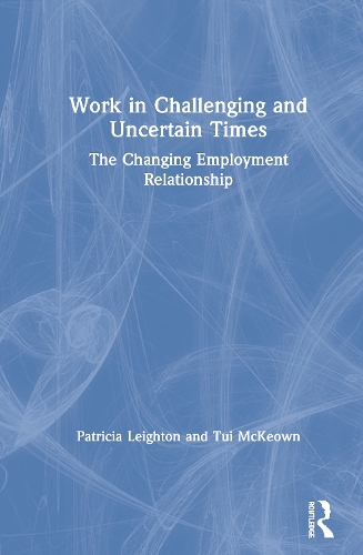 Бумажная книга «Work in Challenging and Uncertain Times: The Changing Employment Relationship», авторов Патриция Лейтон, Туи Маккеон - фото №1