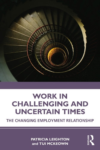 Паперова книга «Work in Challenging and Uncertain Times: The Changing Employment Relationship», авторів Патриція Лейтон, Туї МакКеоун - фото №1