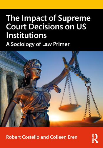 Бумажная книга «The Impact of Supreme Court Decisions on US Institutions: A Sociology of Law Primer», авторов Колин Эрен, Роберт Костелло - фото №1