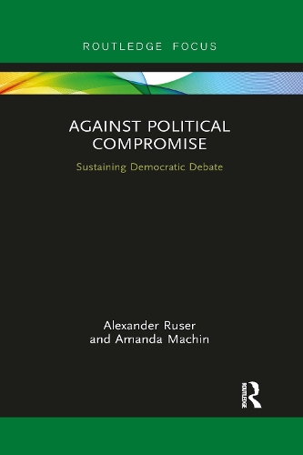 Бумажная книга «Against Political Compromise: Sustaining Democratic Debate», авторов Александр Рузер, Аманда Мачин - фото №1