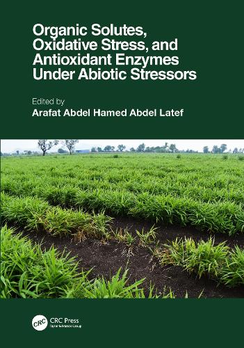 Бумажная книга «Organic Solutes, Oxidative Stress, and Antioxidant Enzymes Under Abiotic Stressors» - фото №1
