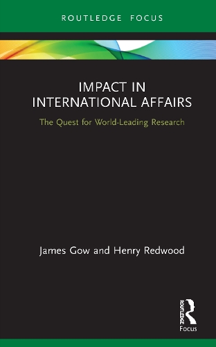 Бумажная книга «Impact in International Affairs: The Quest for World-Leading Research», авторов Генри Редвуд, Джеймс Гоу - фото №1