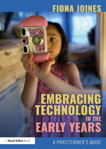 Паперова книга «Embracing Technology in the Early Years: A Practitioner’s Guide», автор Фіона Джойнс - фото №1