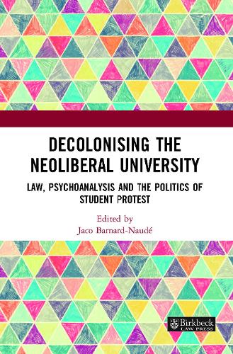 Бумажная книга «Decolonising the Neoliberal University: Law, Psychoanalysis and the Politics of Student Protest» - фото №1
