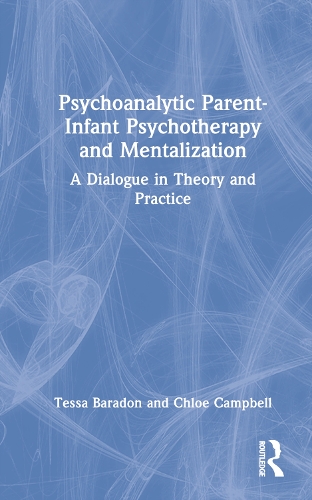 Бумажная книга «Psychoanalytic Parent-Infant Psychotherapy and Mentalization: A Dialogue in Theory and Practice», авторов Хлоя Кэмпбелл, Тесса Барадон - фото №1