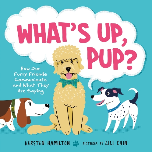 Бумажная книга «What's Up, Pup?: How Our Furry Friends Communicate and What They Are Saying», автор Керстен Гамильтон - фото №1