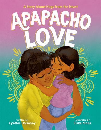 Бумажная книга «Apapacho Love: A Story About Hugs from the Heart», автор Синтия Хармони - фото №1