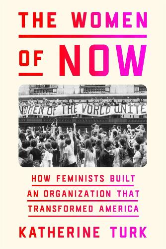 Бумажная книга «The Women of NOW: How Feminists Built an Organization That Transformed America», автор Кэтрин Тюрк - фото №1