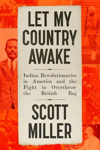 Бумажная книга «Let My Country Awake: Indian Revolutionaries in America and the Fight to Overthrow the British Raj», автор Скотт Миллер - фото №1