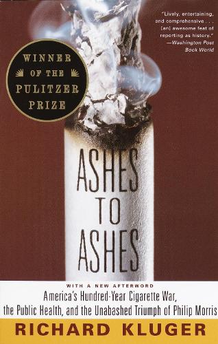 Бумажная книга «Ashes to Ashes: America's Hundred-Year Cigarette War, the Public Health, and the Unabashed Trium ph of Philip Morris», автор Ричард Клюгер - фото №1