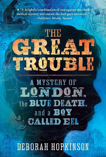 Бумажная книга «The Great Trouble: A Mystery of London, the Blue Death, and a Boy Called Eel», автор Дебора Хопкинсон - фото №1