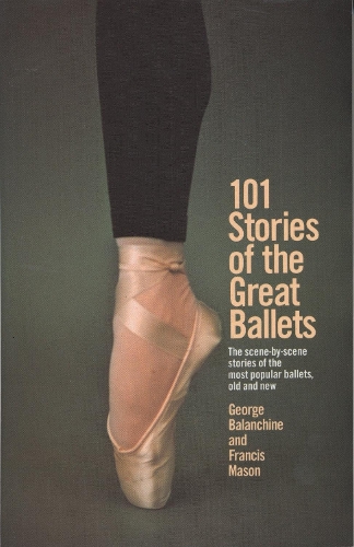 Paper book «101 Stories of the Great Ballets: The scene-by-scene stories of the most popular ballets, old and new», authors Francis Mason, George Balanchine - фото №1