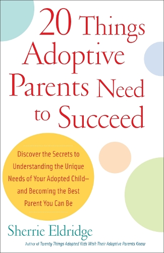 Паперова книга «20 Things Adoptive Parents Need to Succeed: Discover the Secrets to Understanding the Unique Needs of Your Adopted Child-and Becoming the Best Parent You Can Be», автор Шеррі Елдрідж - фото №1