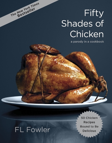 Бумажная книга «Fifty Shades of Chicken: A Parody in a Cookbook», автор Ф. Л. Фаулер - фото №1